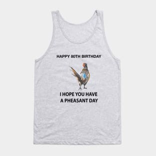 Happy 80th Birthday I hope you have a Pheasant day on grey Tank Top
